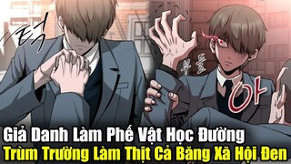 Full Phần 1 | Giả Danh Là Phế Vật Học Đường, Trùm Trường Làm Thịt Cả Băng Xã Hội Đen | Review Truyện