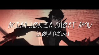 [AMV] AKIRA JOKER - SLOW DOWN - SHORT AMV