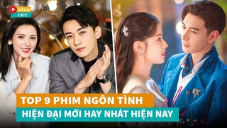 Top 9 phim ngôn tình hiện đại Hoa Ngữ mới hay nhất hiện nay|Hóng Cbiz