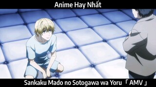 Sankaku Mado no Sotogawa wa Yoru「 AMV 」Hay Nhất