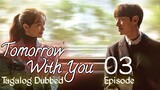 Tomorrow With You Ep 3 Tagalog Dubbed HD 720p