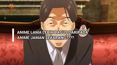 ANIME BARU JELEK?? APAKAH ANIME LAMA LEBIH BAGUS DARIPADA ANIME BARU???