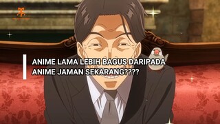 ANIME BARU JELEK?? APAKAH ANIME LAMA LEBIH BAGUS DARIPADA ANIME BARU???