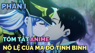 TÓM TẮT ANIME: NÔ LỆ MA ĐÔ TINH BINH | PHẦN 1 | Kubo Channel