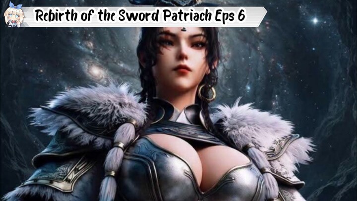 Rebirth of the Sword Patriach Episode 6
