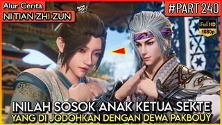 INILAH SOSOK ANAK KETUA SEKTE YG DI JODOHKAN DENGAN DEWA PAKKBOUY !! - Alur Cerita #NTZZ (PART 240)