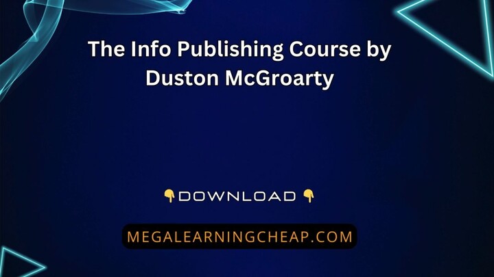 The Info Publishing Course by Duston McGroarty