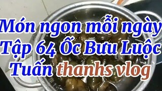 Tập 64 Ốc bươu luộc Món ngon mỗi ngày Tuấn thanhs vlog