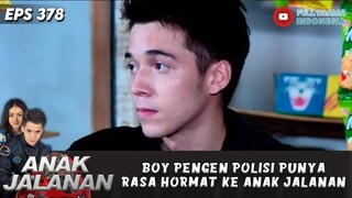 BOY PENGEN POLISI PUNYA RASA HORMAT KE ANAK JALANAN - ANAK JALANAN