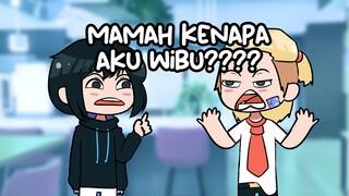MAMAAAA, KENAPA AKU WIBU???!