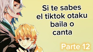 Si te sabes el tiktok otaku baila o canta|Parte 12|