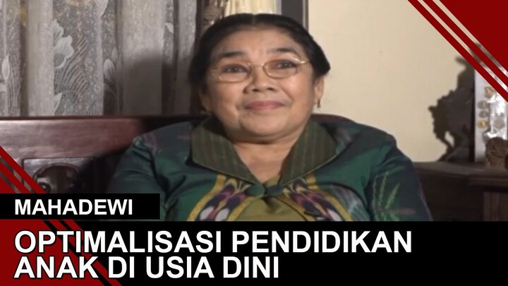 OPTIMALISASI PENDIDIKAN ANAK DI USIA DINI | MAHADEWI