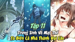 TRÙNG SINH VỀ MẠT THẾ 😇 TA BIẾN CẢ NHÀ THÀNH ĐẠI LÃO TẬP 11 || ĐẠI ĐẾ TRUYỆN TRANH