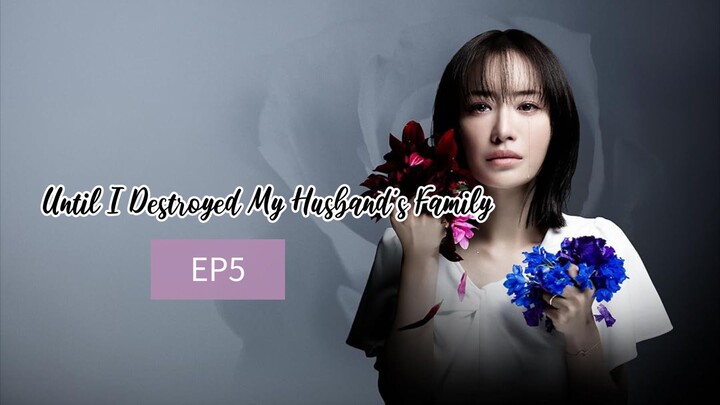EP5: UNTIL I DESTROYED MY HUSBAND'S FAMILY