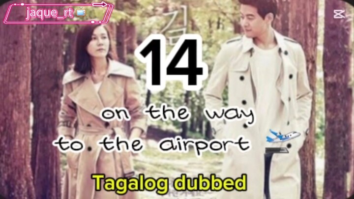 Title: On the way to the airport /  kdrama / Tagalog dubbed / episode 14