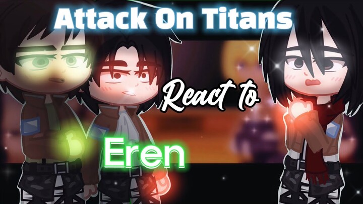 ATTACK ON TITANS REACT TO EREN|| Part1|| GCRV||