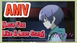 [Love You Like A Love Song] AMV