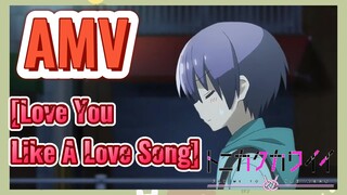 [Love You Like A Love Song] AMV