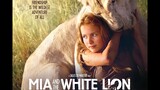Review phim : Mia And The White Lion Full HD ( 2019 ) - ( Chúng ta hãy bảo về động vật )