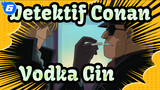 Detektif Conan|Penjahat Menggemaskan&Menarik---Vodka&Gin_6