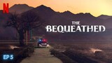 The Bequeathed | 2024 | EP 5 | SUBTITLE INDONESIA