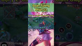 Đoán Tướng (Phần 23) Vị Tướng Nói Không Với "Khống Chế" Trong Liên Quân Mobile - NTD LQ