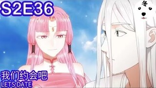 炼气练了三千年| I AM Legend S2E36我们约会吧 LET'S DATE  (Original/Eng sub)Anime动态漫