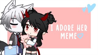 "I Adore Her" |•MEME•| {Gacha Club}