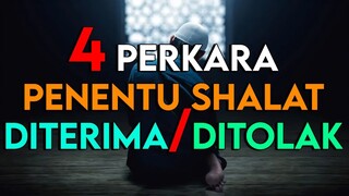 4 PERKARA YANG MENENTUKAN SHALATMU DI TERIMA ATAU DI TOLAK OLEH ALLAH
