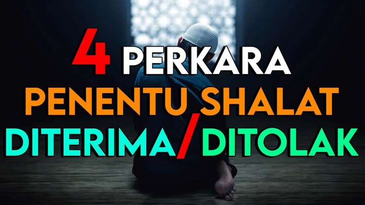 4 PERKARA YANG MENENTUKAN SHALATMU DI TERIMA ATAU DI TOLAK OLEH ALLAH