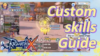 Custom skills Guide| Ragnarok X: Next Generation