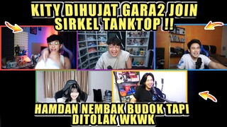 KITY Dihujat gara2 Join Sirkel Tanktop❗HAMDAN Nembak BUDOK Tapi Ditolak❗Dc Bala Bala