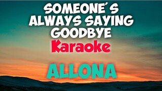 SOMEONE'S ALWAYS SAYING GOODBYE - ALLONA (KARAOKE VERSION)