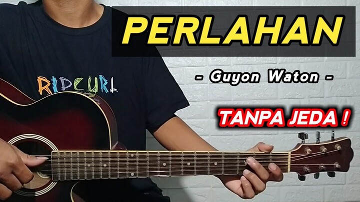 PERLAHAN - Guyon Waton ( Tutorial Gitar ) Tanpa Jeda Lebih Gampang