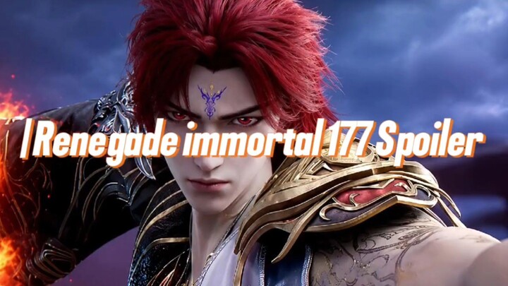 Renegade immortal 177 Spoiler | WANG LIN ALIAS XU MU SANG LEGENDA