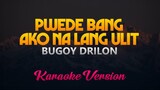 Pwede Bang Ako Na Lang Ulit - Bugoy Drilon (Karaoke Version)