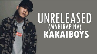 Unreleased (Mahirap Na) - Kakaiboys (Lyrics)