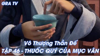 Vô Thượng Thần Đế Tập 46 - Thuốc quý của Mục Vân