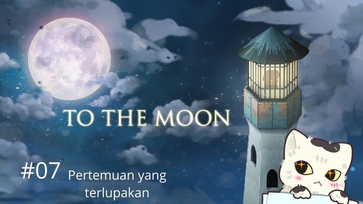 To the Moon #07 - Pertemuan yang terlupakan