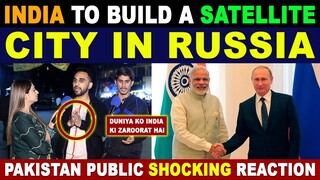 INDIA TO BUILD A SATELLITE CITY IN RUSSIA | PAK PUBLIC SHOCKING REACTION | SANA AMJAD