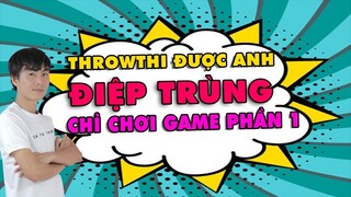ThrowThi Được Anh Điệp Trùng Chỉ Chơi Game Phần 1 | THROWTHI