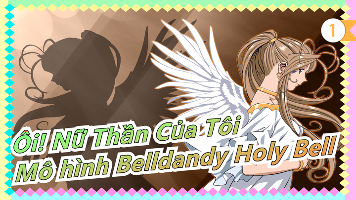 [Ôi! Nữ Thần Của Tôi] Mô hình Belldandy Holy Bell - Tuyệt vời quá! Đúng là tuyệt tác_1