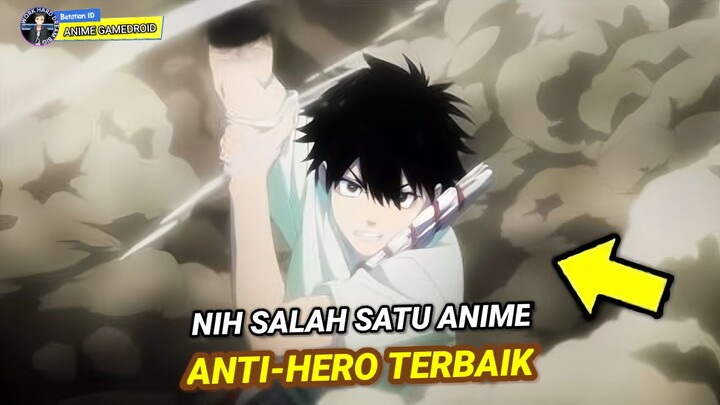 Yakin Udah Nonton Anime Dengan MC Anti Hero Ini!?