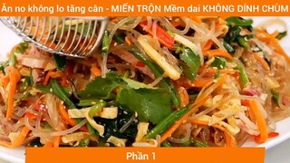 Ăn no không lo tăng cân - MIẾN TRỘN Mềm dai KHÔNG DÍNH CHÙM #1