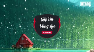 Gặp Em Đúng Lúc ( Htrol Remix ) Nhạc Gây Nghiện