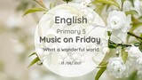 Music on Friday - Primary 5 - what a wonderful world