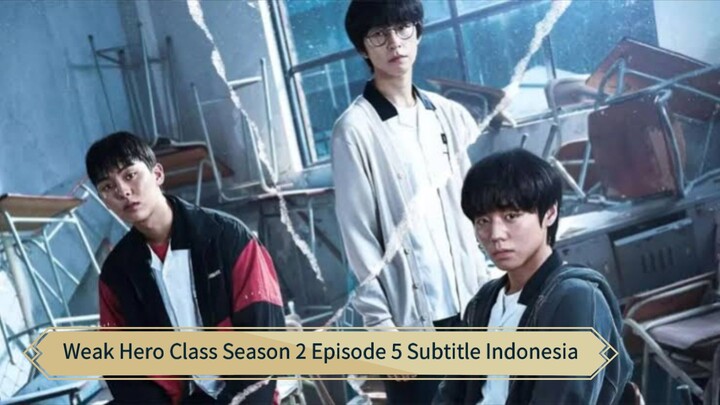 Weak Hero Class Season 2 Episode 5 Subtitle Indonesia