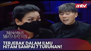 Terjebak Dalam Ilmu Hitam Sampai 7 Turunan! | Menembus Mata Batin ANTV Eps 121 (3/4)