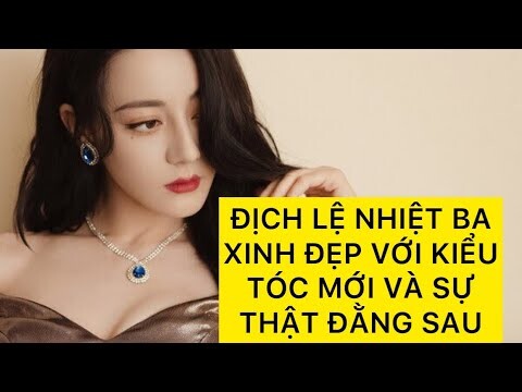 ĐỊCH LỆ NHIỆT BA XINH ĐẸP VỚI KIỂU TÓC MỚI VÀ SỰ THẬT ĐẰNG SAU| DILRABA