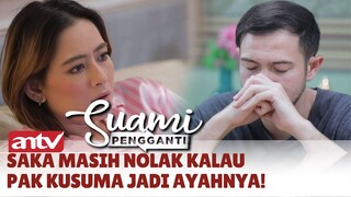 Saka Masih Nolak Kalau Pak Kusuma Jadi Ayahnya! | Suami Pengganti ANTV | Eps 356 (5/8)